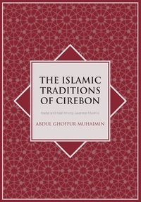 bokomslag The Islamic Traditions of Cirebon: Ibadat and Adat Among Javanese Muslims