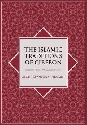 bokomslag The Islamic Traditions of Cirebon: Ibadat and Adat Among Javanese Muslims