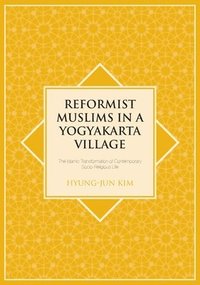 bokomslag Reformist Muslims in a Yogyakarta Village: The Islamic Transformation of Contemporary Socio-Religious Life