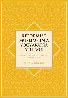 Reformist Muslims in a Yogyakarta Village: The Islamic Transformation of Contemporary Socio-Religious Life