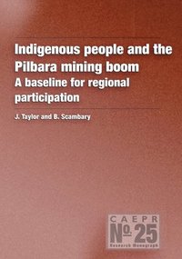 bokomslag Indigenous People and the Pilbara Mining Boom: A baseline for regional participation