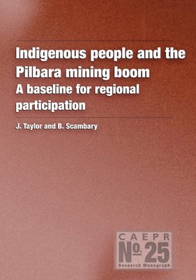 Indigenous People and the Pilbara Mining Boom: A baseline for regional participation 1