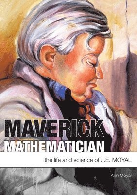 Maverick Mathematician: The Life and Science of J.E. Moyal 1