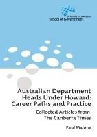 bokomslag Australian Department Heads Under Howard: Career Paths and Practice: Collected Articles from The Canberra Times
