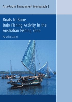 Natasha Stacey - Boats to Burn: Bajo Fishing Activity in the Australian Fishing Zone, Häftad