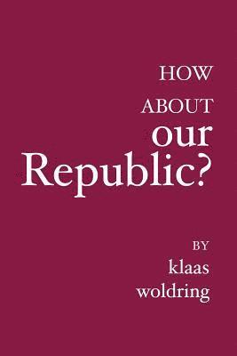 Klaas Woldring - How about OUR Republic?: -----, Häftad