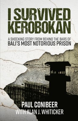 bokomslag I Survived Kerobokan: A Shocking Story from Behind the Bars of Bali's Most Notorious Prison