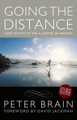 Peter Brain - Going the Distance: How to stay fit for a lifetime of ministry, Häftad