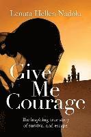 bokomslag Give Me Courage: The inspiring true story of survival and escape