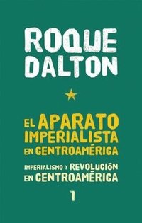 bokomslag El Aparato Imperialista En Centroamérica: Imperialismo Y Revolución En Centroamérica Tomo 1