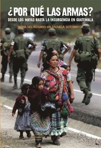 bokomslag ¿Por Qué Las Armas?: Desde Los Maya a la Insurgencia En Guatemala