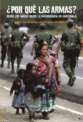 bokomslag ¿Por Qué Las Armas?: Desde Los Maya a la Insurgencia En Guatemala