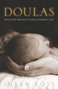 bokomslag Doulas: Why Every Pregnant Women Deserves One