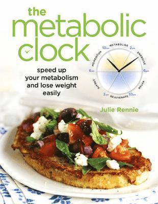 Julie Rennie - The Metabolic Clock: Speed Up Your Metabolism and Lose Weight Easily, Häftad