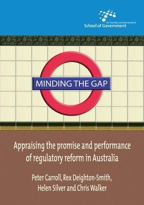 Peter Carroll, Rex Deighton-Smith, Helen Silver - Minding the Gap: Appraising the promise and performance of regulatory reform in Australia, Häftad