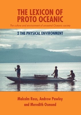 Malcolm Ross, Andrew Pawley - The Lexicon of Proto Oceanic: The culture and environment of ancestral Oceanic society: 2 The physical environment, Häftad