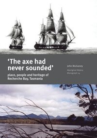 bokomslag The Axe Had Never Sounded': Place, people and heritage of Recherche Bay, Tasmania