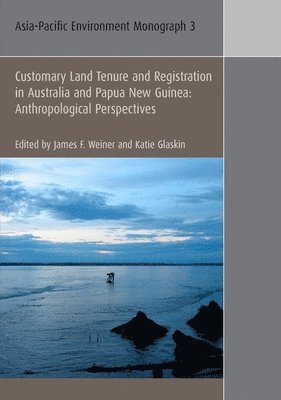James Weiner, Katie Glaskin - Customary Land Tenure & Registration in Australia and Papua New Guinea: Anthropological Perspectives, Häftad