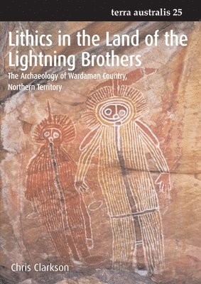 bokomslag Lithics in the Land of the Lightning Brothers: The Archaeology of Wardaman Country, Northern Territory