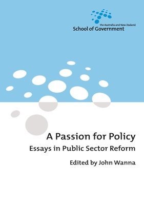 A Passion for Policy: Essays in Public Sector Reform 1