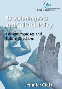 bokomslag Re-Visioning Arts and Cultural Policy: Current Impasses and Future Directions