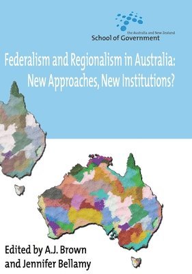 A. J. Brown, Jennifer Bellamy - Federalism and Regionalism in Australia: New Approaches, New Institutions?, Häftad