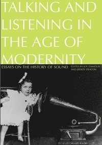bokomslag Talking and Listening in the Age of Modernity: Essays on the history of sound