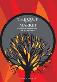 bokomslag The Cult of the Market: Economic Fundamentalism and its Discontents
