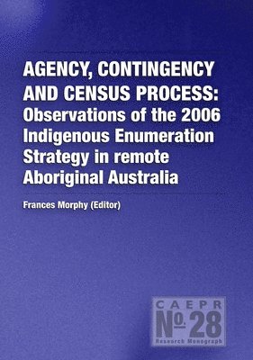 bokomslag Agency, Contingency and Census Process: Observations of the 2006 Indigenous Enumeration Strategy in remote Aboriginal Australia