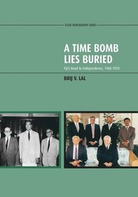 bokomslag A Time Bomb Lies Buried: Fiji's Road to Independence, 1960-1970