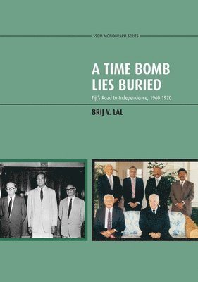 Brij V. Lal, Brij V Lal - A Time Bomb Lies Buried: Fiji's Road to Independence, 1960-1970, Häftad