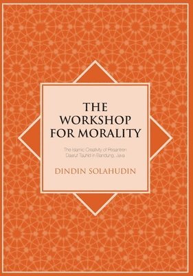 The Workshop for Morality: The Islamic Creativity of Pesantren Daarut Tauhid in Bandung, Java 1