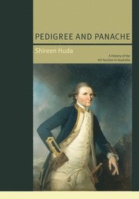 bokomslag Pedigree and Panache: A History of the Art Auction in Australia