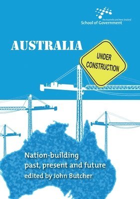 John Butcher - Australia Under Construction: Nation-building past, present and future, Häftad