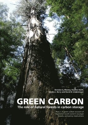 Brendan Mackey, Heather Keith - Green Carbon Part 1: The role of natural forests in carbon storage, Häftad