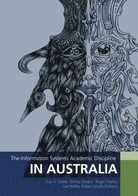 Guy G. Gable, Shirley Gregor - The Information Systems Academic Discipline in Australia, Häftad