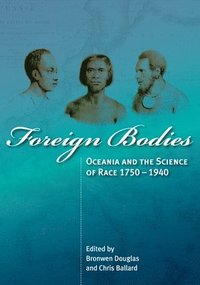 bokomslag Foreign Bodies: Oceania and the Science of Race 1750-1940