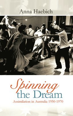 Spinning the Dream: Assimilation in Australia 1950-1970 1