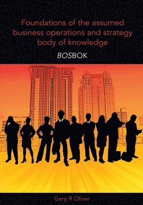 bokomslag Foundations of the Assumed Business Operations and Strategy Body of Knowledge (BOSBOK)