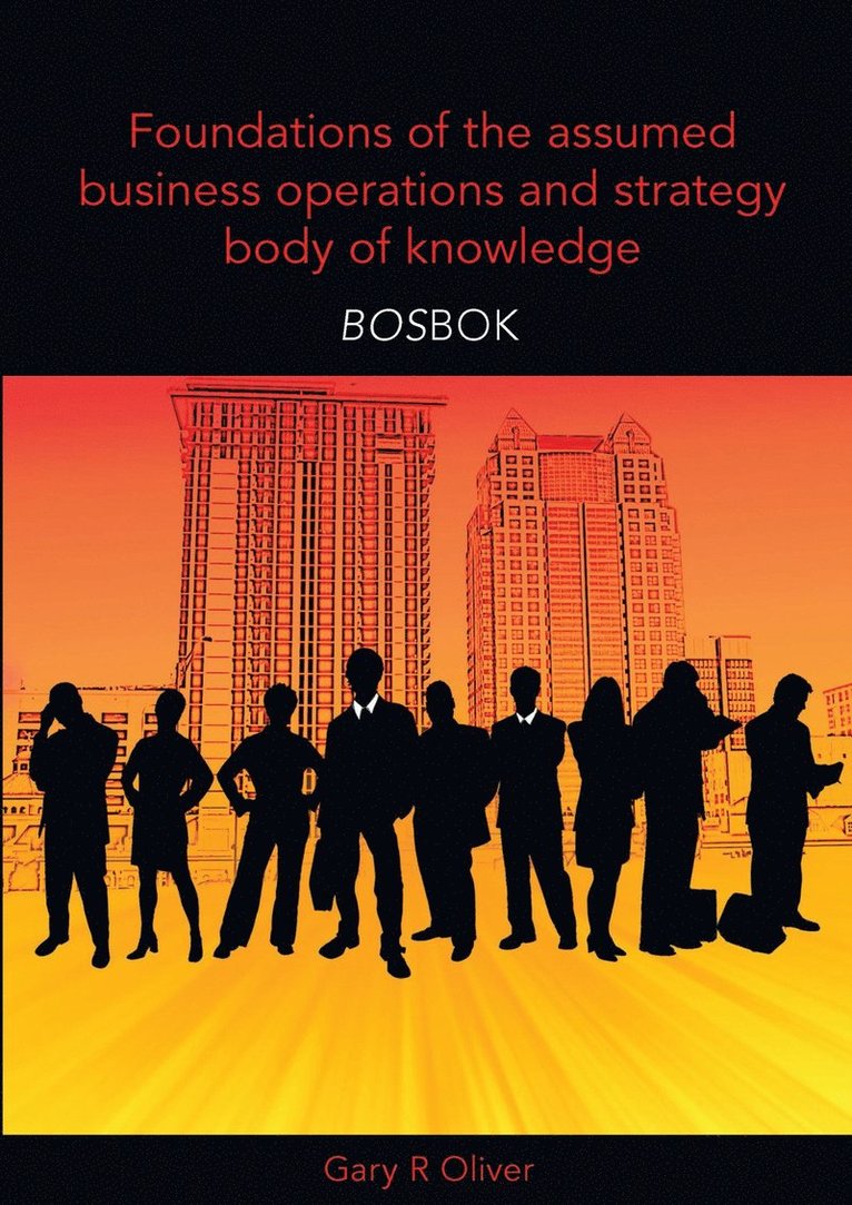 Foundations of the Assumed Business Operations and Strategy Body of Knowledge (BOSBOK)