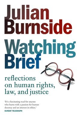 Julian Burnside - Watching Brief: Reflections on Human Rights, Law, and Justice, Häftad