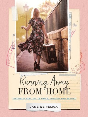 Jane Teliga - Running Away from Home: Finding a New Life in Paris, London and Beyond, Inbunden