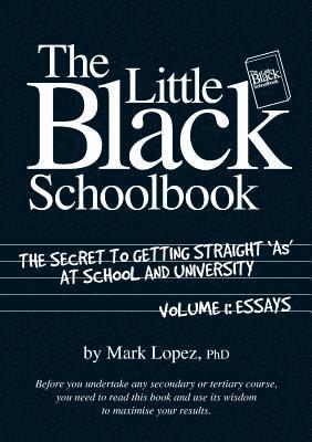 Little Black School Book: The Secret to Getting Straight As at School and University 1
