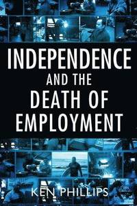 bokomslag Independence and the Death of Employment