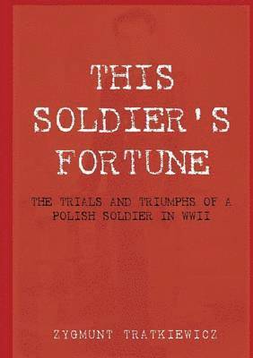Zygmunt Tratkiewicz - This Soldier's Fortune, Häftad