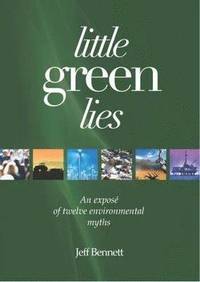 bokomslag Little Green Lies: An Expos of Twelve Environmental Myths