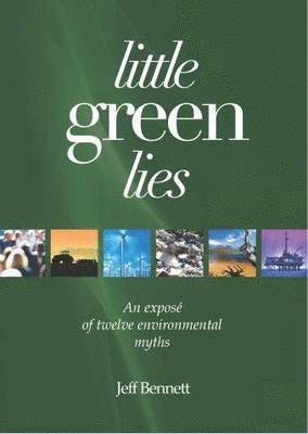 bokomslag Little Green Lies: An Expos of Twelve Environmental Myths