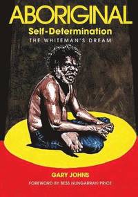bokomslag Aboriginal Self-Determination: The Whiteman's Dream
