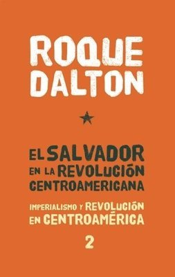 El Salvador En La Revolución Centroamericana: Imperialismo Y Revolución En Centroamérica Tomo 2 1