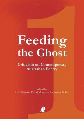 Andy Kissane, David Musgrave - Feeding the Ghost: Criticism on Contemporary Australian Poetry, Häftad